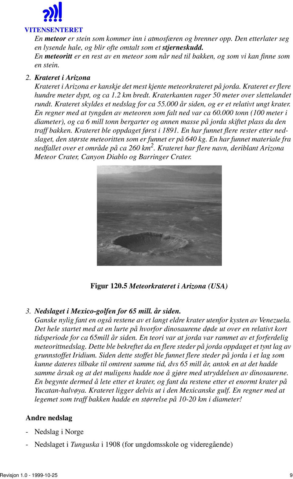 Krateret er flere hundre meter dypt, og ca 1.2 km bredt. Kraterkanten rager 50 meter over slettelandet rundt. Krateret skyldes et nedslag for ca 55.000 år siden, og er et relativt ungt krater.