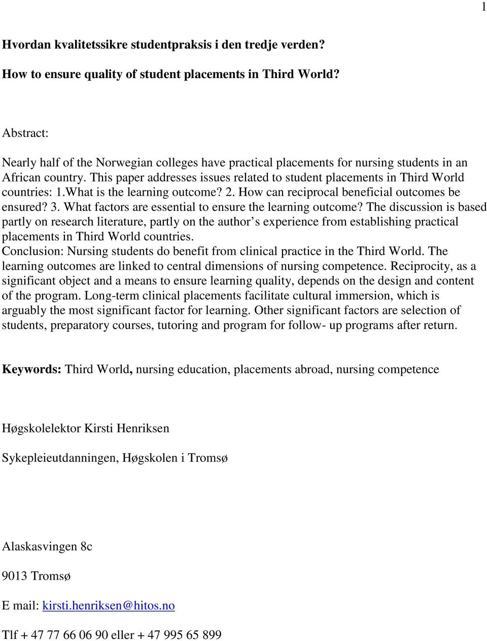 This paper addresses issues related to student placements in Third World countries: 1.What is the learning outcome? 2. How can reciprocal beneficial outcomes be ensured? 3.