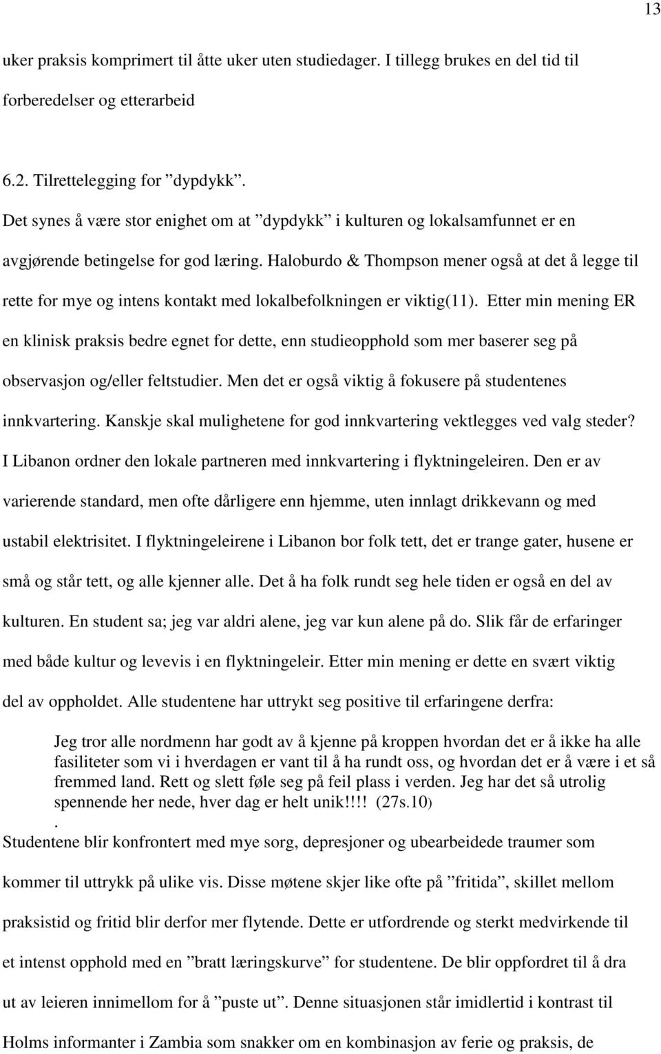 Haloburdo & Thompson mener også at det å legge til rette for mye og intens kontakt med lokalbefolkningen er viktig(11).