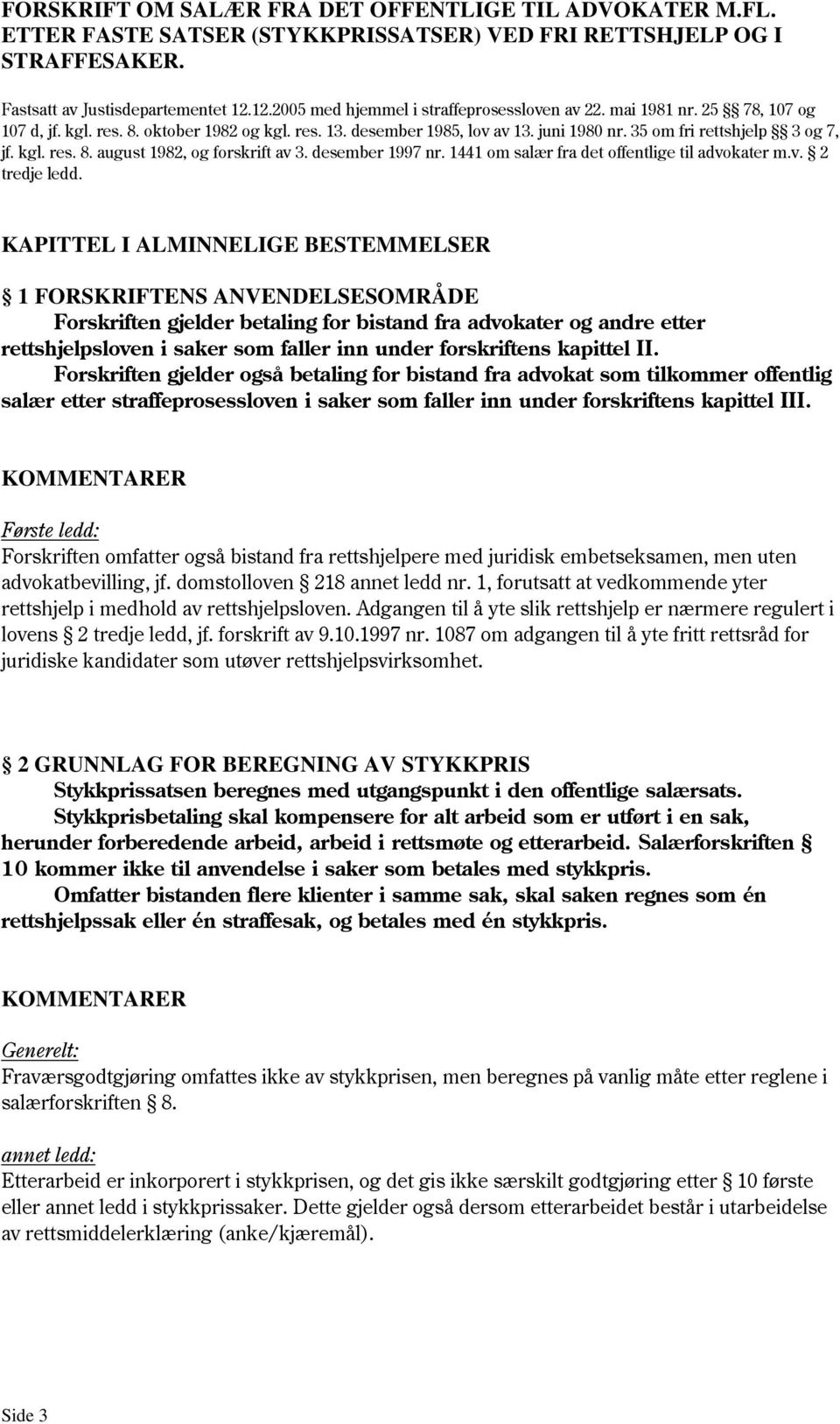 35 om fri rettshjelp 3 og 7, jf. kgl. res. 8. august 1982, og forskrift av 3. desember 1997 nr. 1441 om salær fra det offentlige til advokater m.v. 2 tredje ledd.