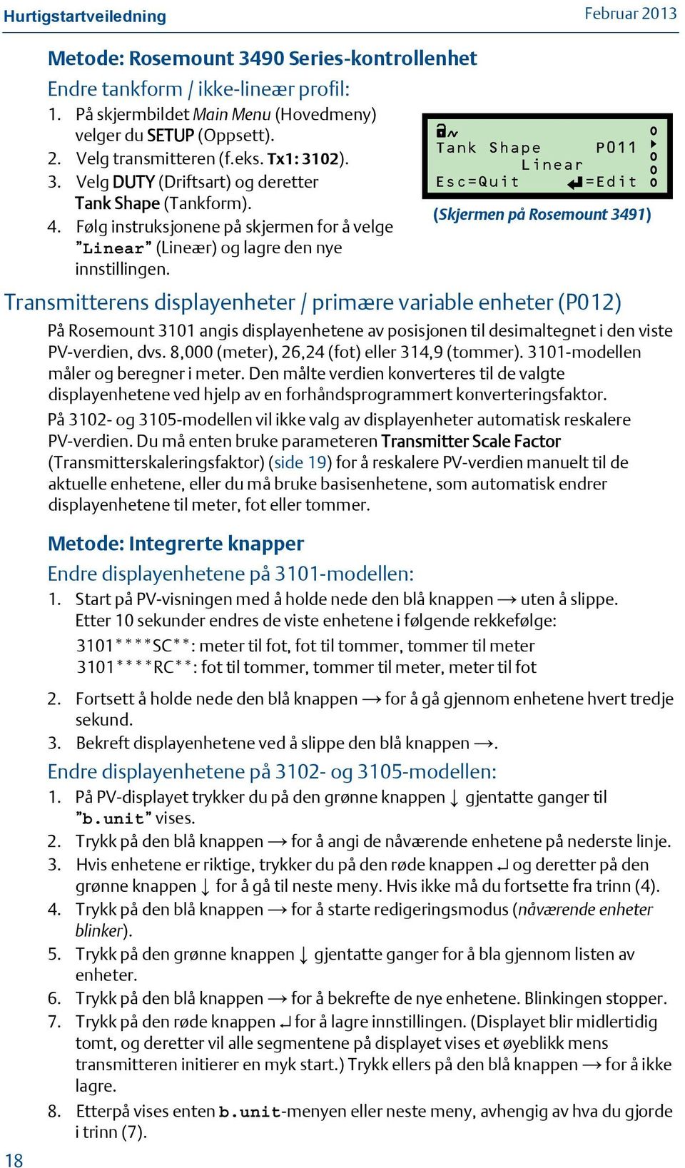 Tank Shape P011 Linear Esc=Quit =Edit (Skjermen på Rosemount 3491) Transmitterens displayenheter / primære variable enheter (P012) På Rosemount 3101 angis displayenhetene av posisjonen til