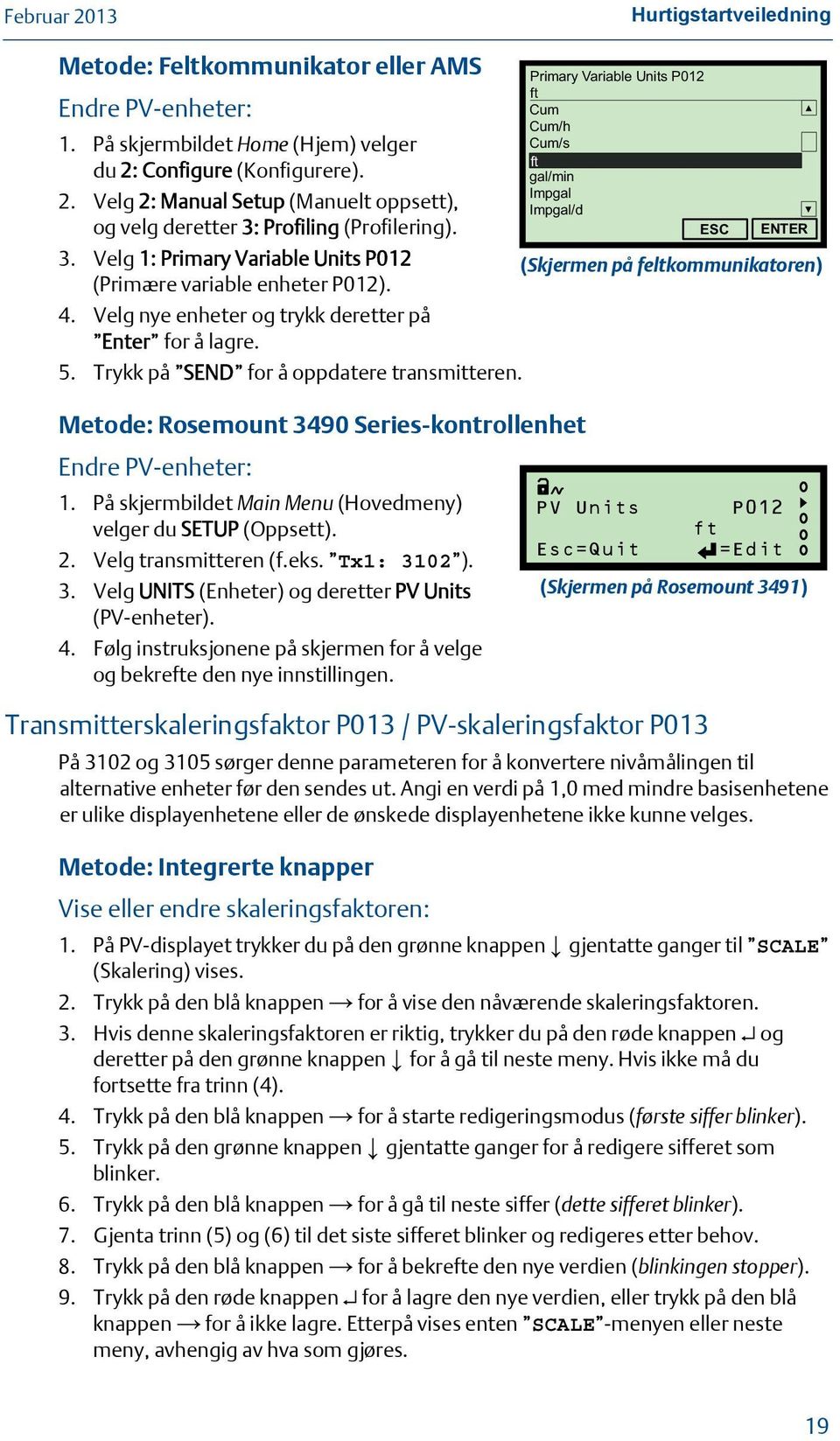 (Skjermen på feltkommunikatoren) 4. Velg nye enheter og trykk deretter på Enter for å lagre. 5. Trykk på SEND for å oppdatere transmitteren.