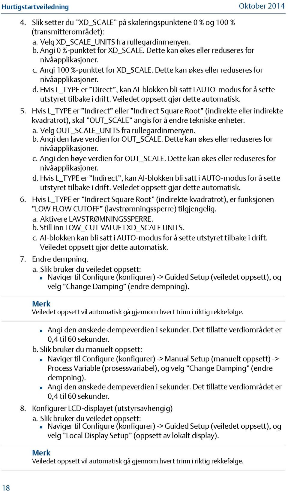 Hvis L_TYPE er Direct, kan AI-blokken bli satt i AUTO-modus for å sette utstyret tilbake i drift. Veiledet oppsett gjør dette automatisk. 5.