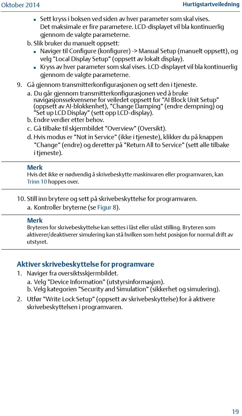 hver parameter som skal vises. LCD-displayet vil bla kontinuerlig gjennom de valgte parameterne. 9. Gå gjennom transmitterkonfigurasjonen og sett den i tjeneste. a.