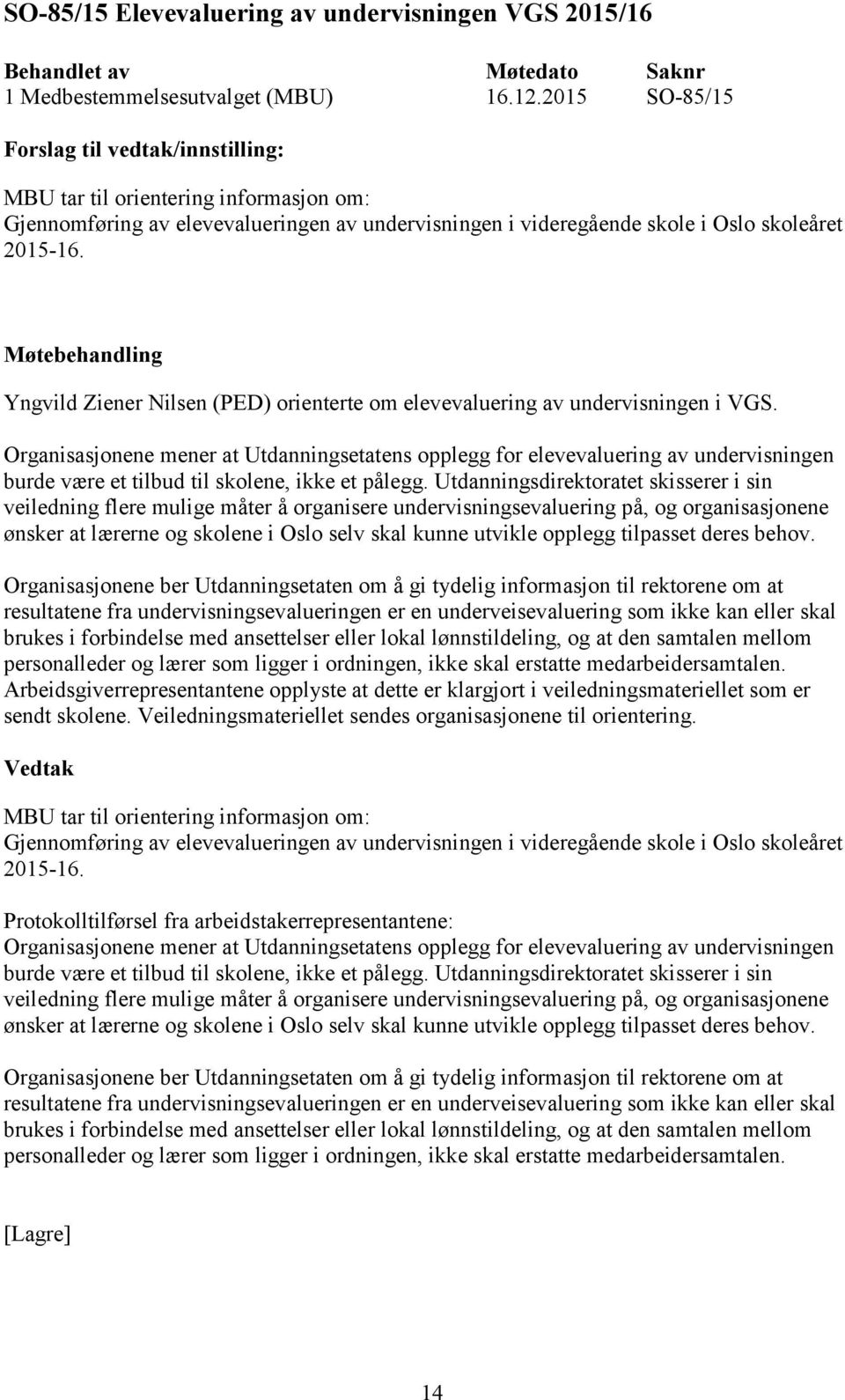 Yngvild Ziener Nilsen (PED) orienterte om elevevaluering av undervisningen i VGS.