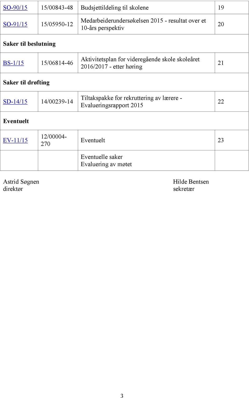 for videregående skole skoleåret 2016/2017 - etter høring Tiltakspakke for rekruttering av lærere - Evalueringsrapport 2015