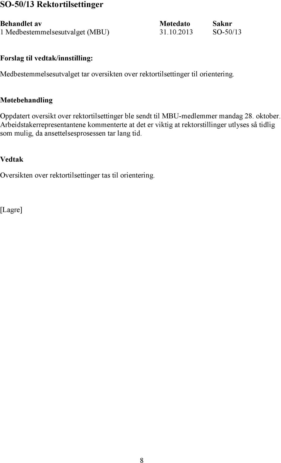 Oppdatert oversikt over rektortilsettinger ble sendt til MBU-medlemmer mandag 28. oktober.