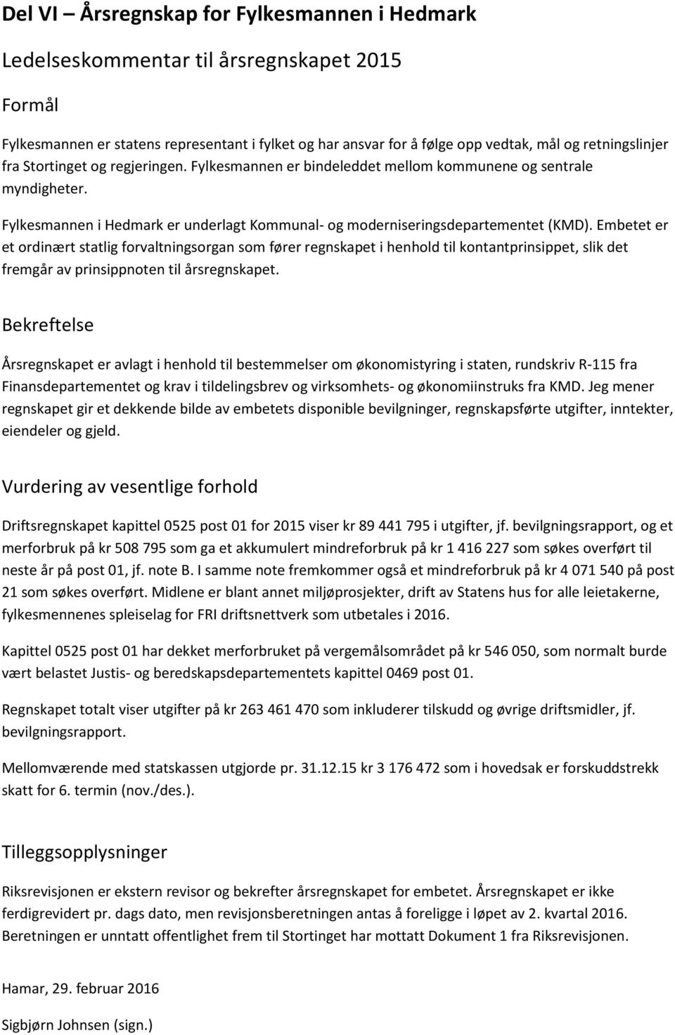 Embetet er et ordinært statlig forvaltningsorgan som fører regnskapet i henhold til kontantprinsippet, slik det fremgår av prinsippnoten til årsregnskapet.