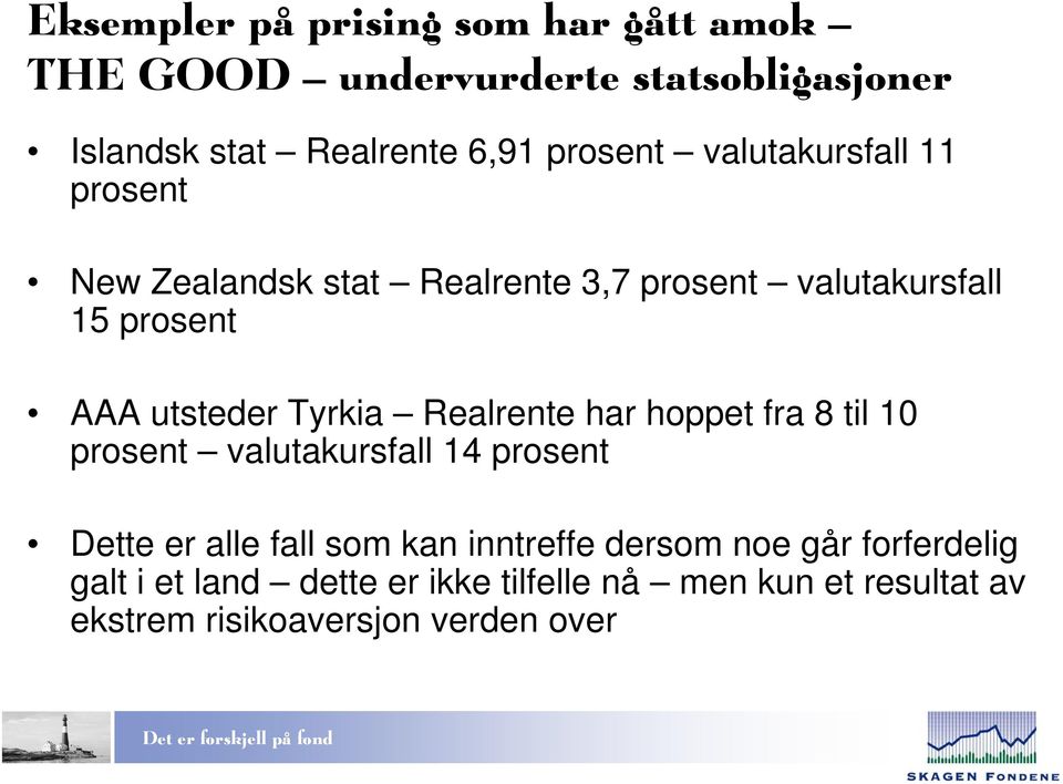 Tyrkia Realrente har hoppet fra 8 til 10 prosent valutakursfall 14 prosent Dette er alle fall som kan inntreffe