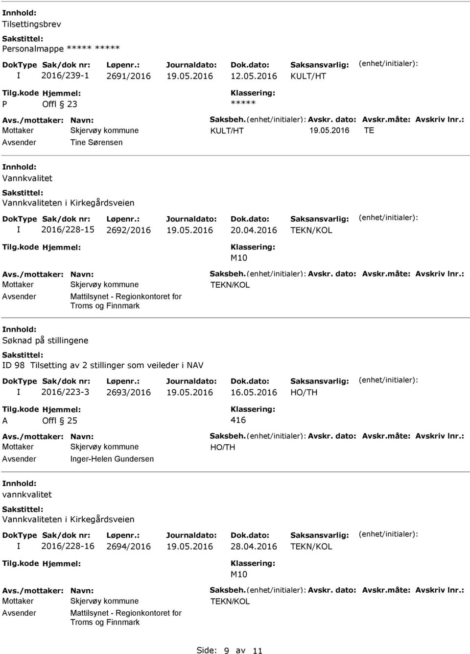 : TKN/KOL Mattilsynet - Regionkontoret for Troms og Finnmark Søknad på stillingene D 98 Tilsetting av 2 stillinger som veileder i NAV 2016/223-3 2693/2016 16.05.2016 A Offl 25 416 Avs.