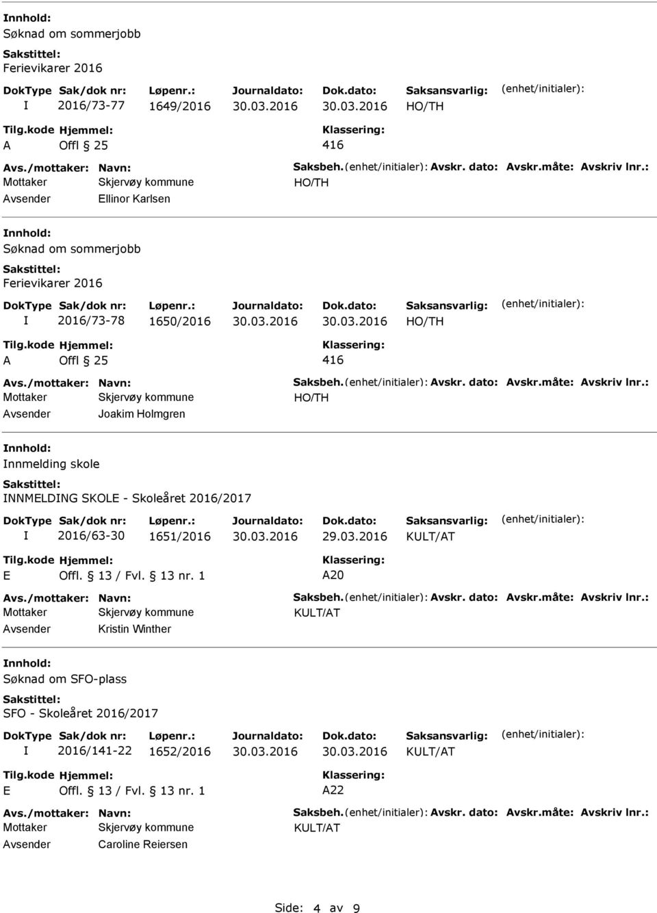 : vsender Joakim Holmgren nnhold: nnmelding skole NNMLDNG SKOL - Skoleåret 2016/2017 2016/63-30 1651/2016 20 vs.