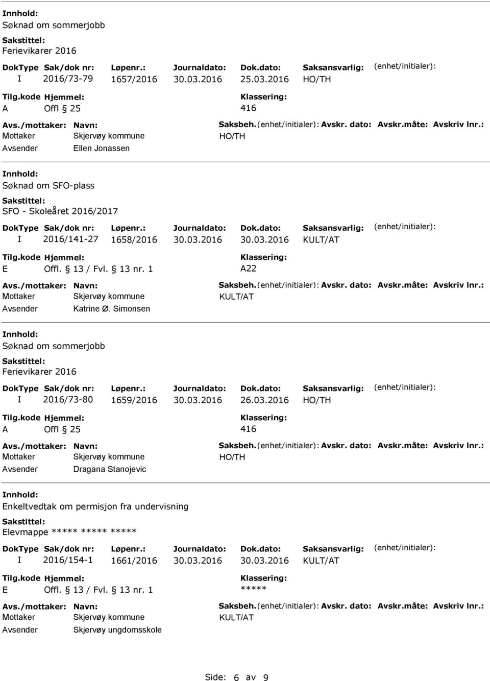 Simonsen nnhold: 2016/73-80 1659/2016 26.03.2016 vs./mottaker: Navn: Saksbeh. vskr. dato: vskr.måte: vskriv lnr.