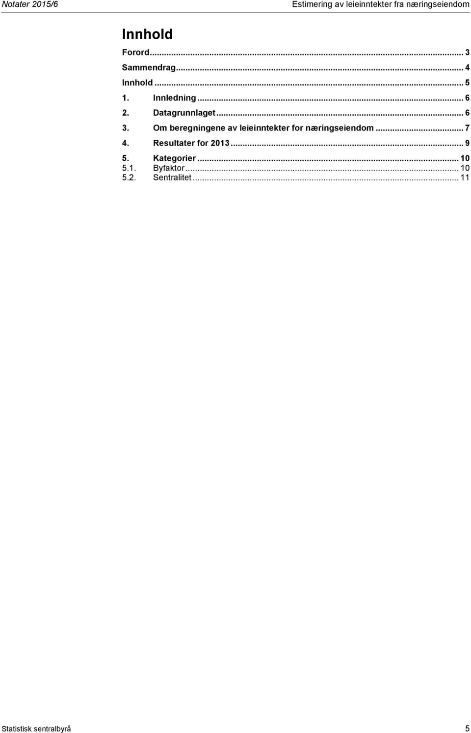 Om beregningene av leieinntekter for næringseiendom... 7 4. Resultater for 2013.