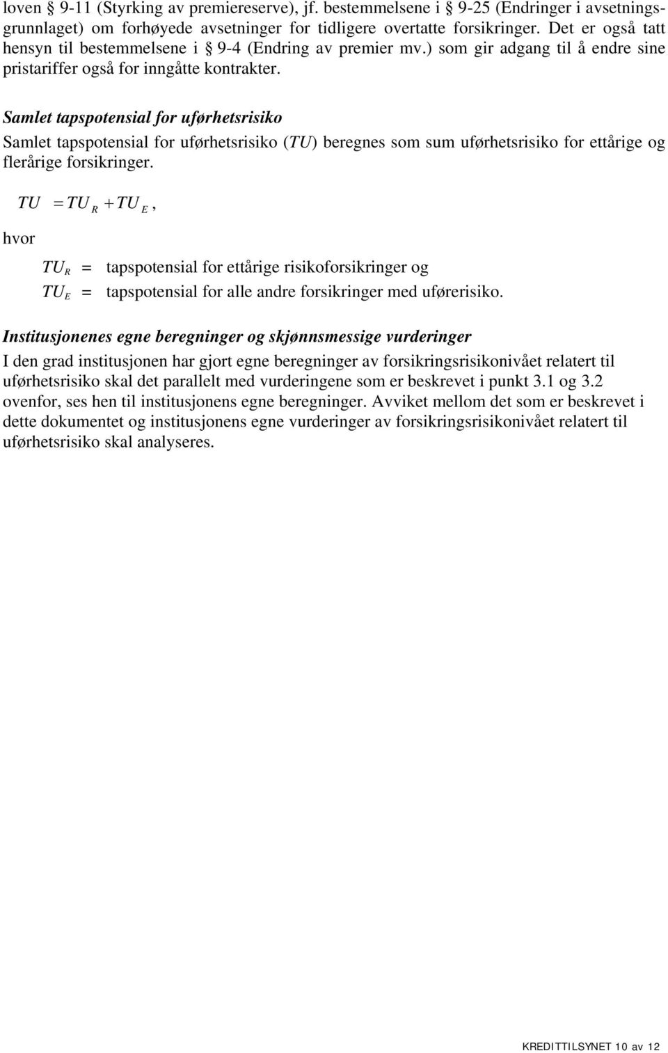 Samlet tapspotensial for uførhetsrisiko Samlet tapspotensial for uførhetsrisiko (TU) beregnes som sum uførhetsrisiko for ettårige og flerårige forsikringer.