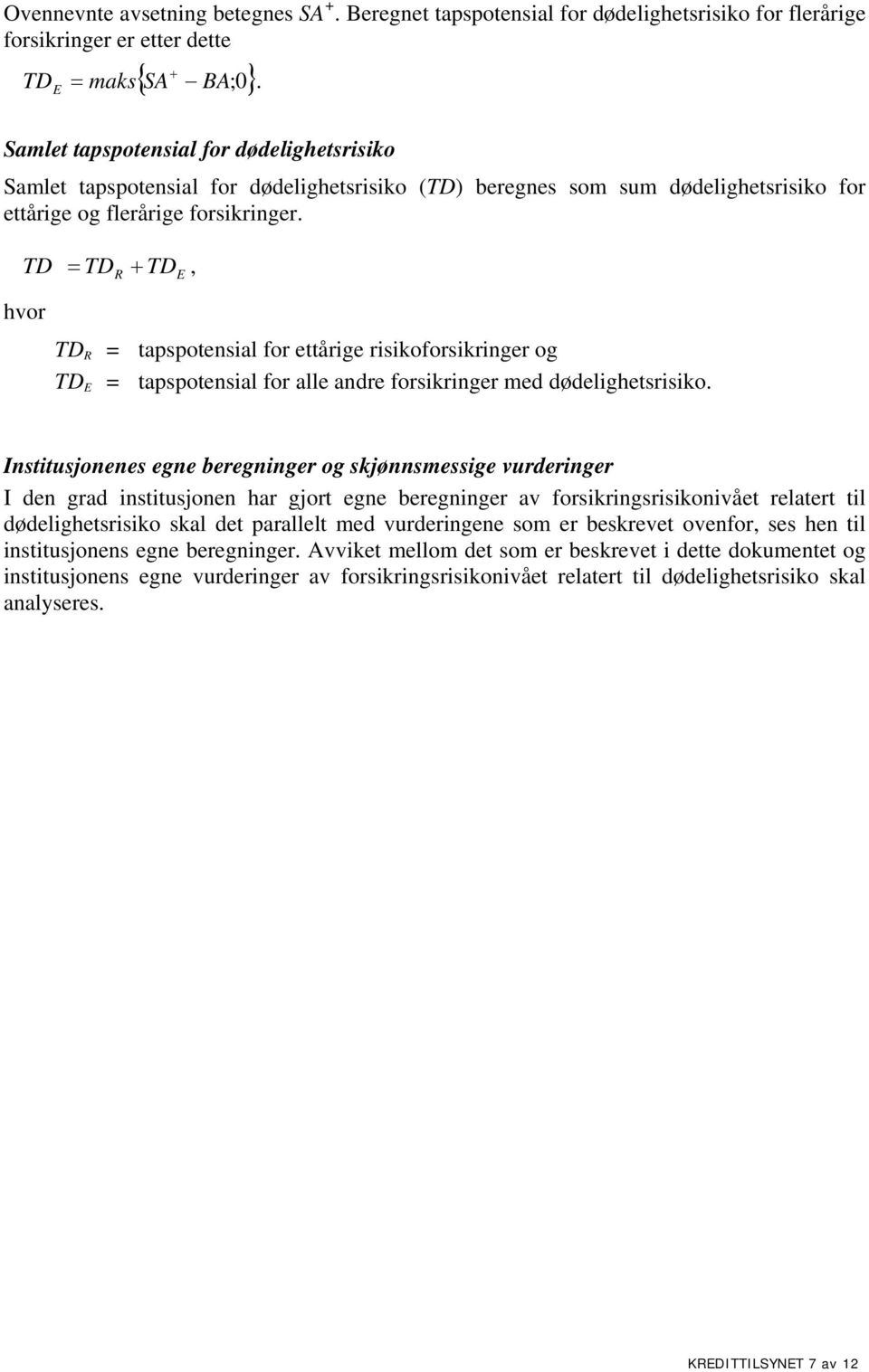 TD = TD R + TD E, hvor TD R = tapspotensial for ettårige risikoforsikringer og TD E = tapspotensial for alle andre forsikringer med dødelighetsrisiko.