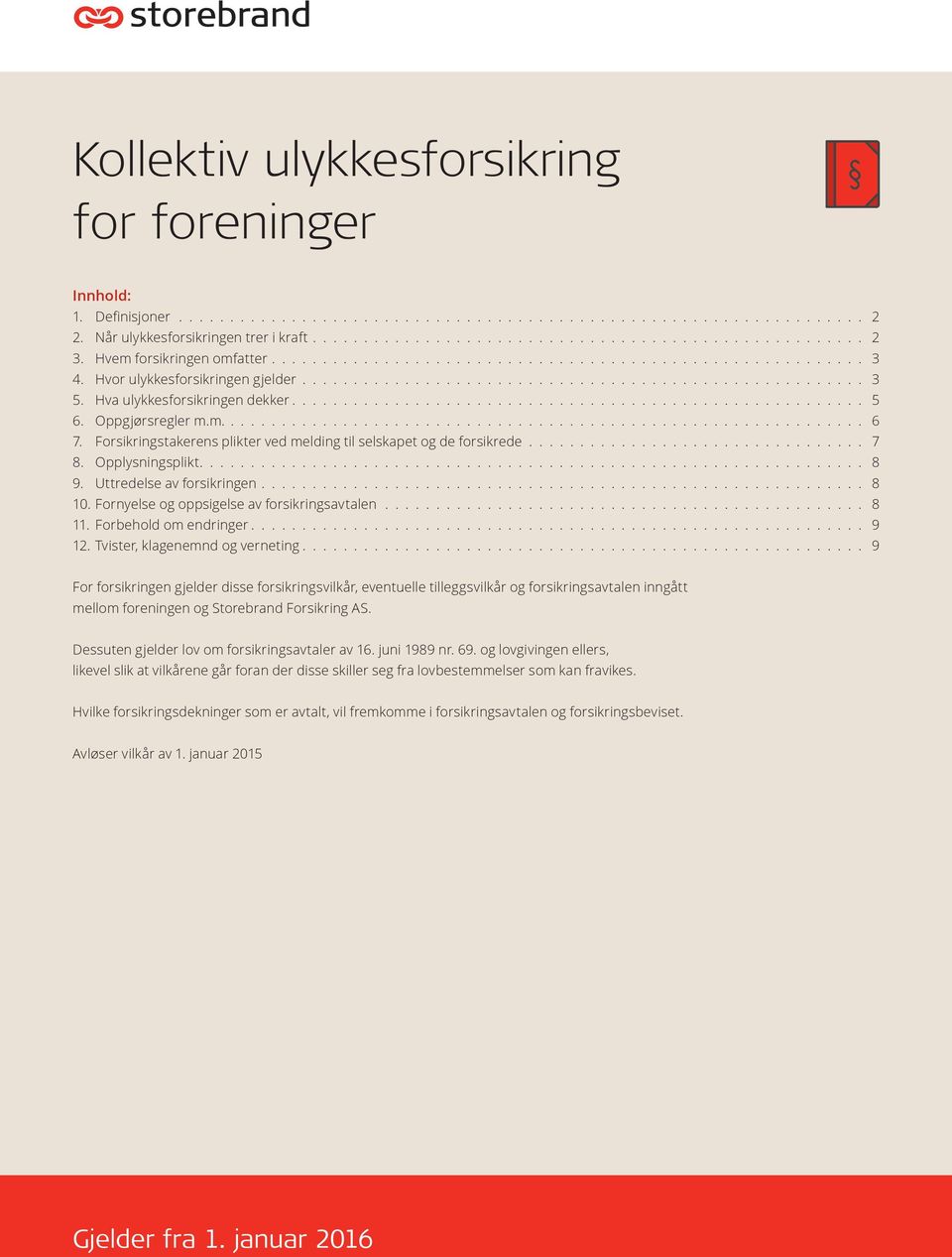 Fornyelse og oppsigelse av forsikringsavtalen 8 11. Forbehold om endringer 9 12.