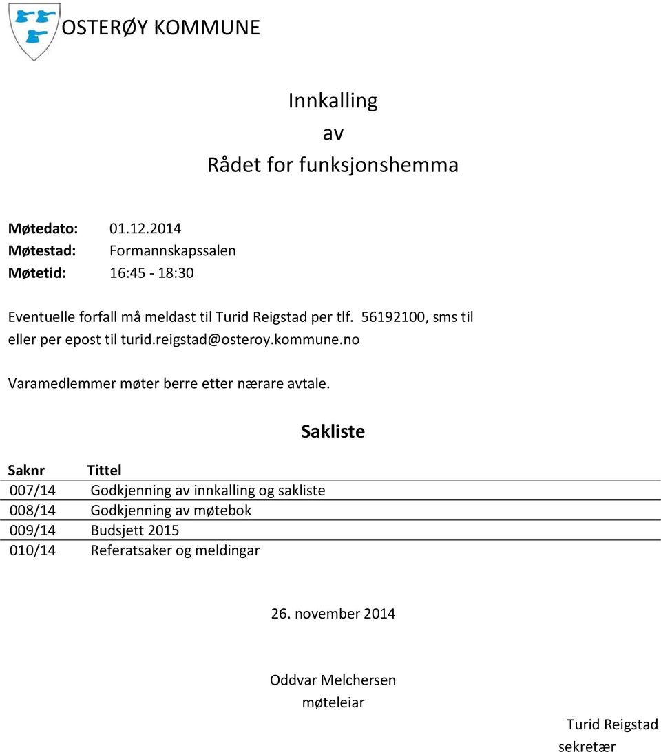 56192100, sms til eller per epost til turid.reigstad@osteroy.kommune.no Varamedlemmer møter berre etter nærare avtale.