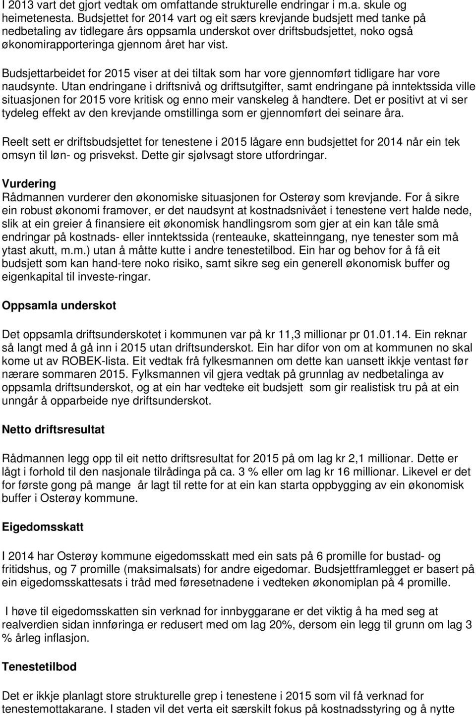 Budsjettarbeidet for 2015 viser at dei tiltak som har vore gjennomført tidligare har vore naudsynte.