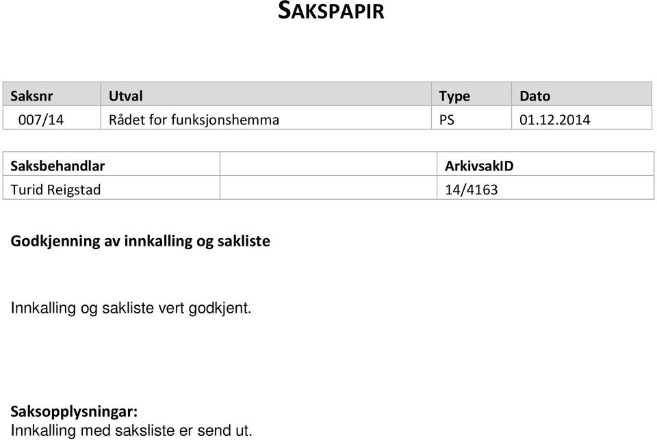 2014 Saksbehandlar ArkivsakID Turid Reigstad 14/4163 Godkjenning