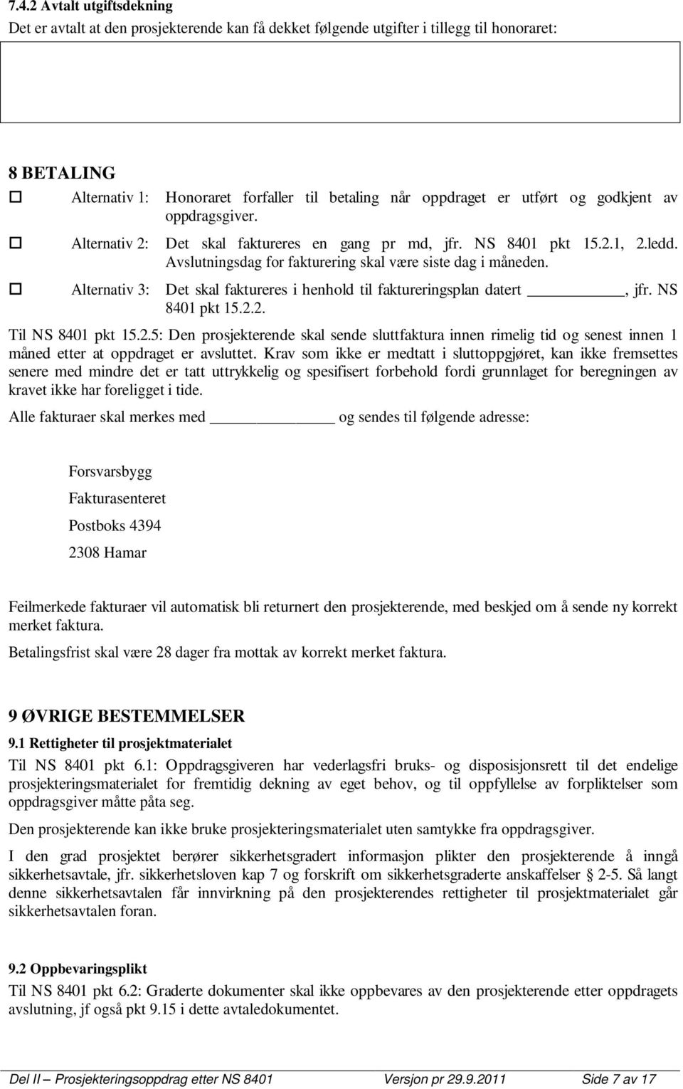 Alternativ 3: Det skal faktureres i henhold til faktureringsplan datert, jfr. NS 8401 pkt 15.2.