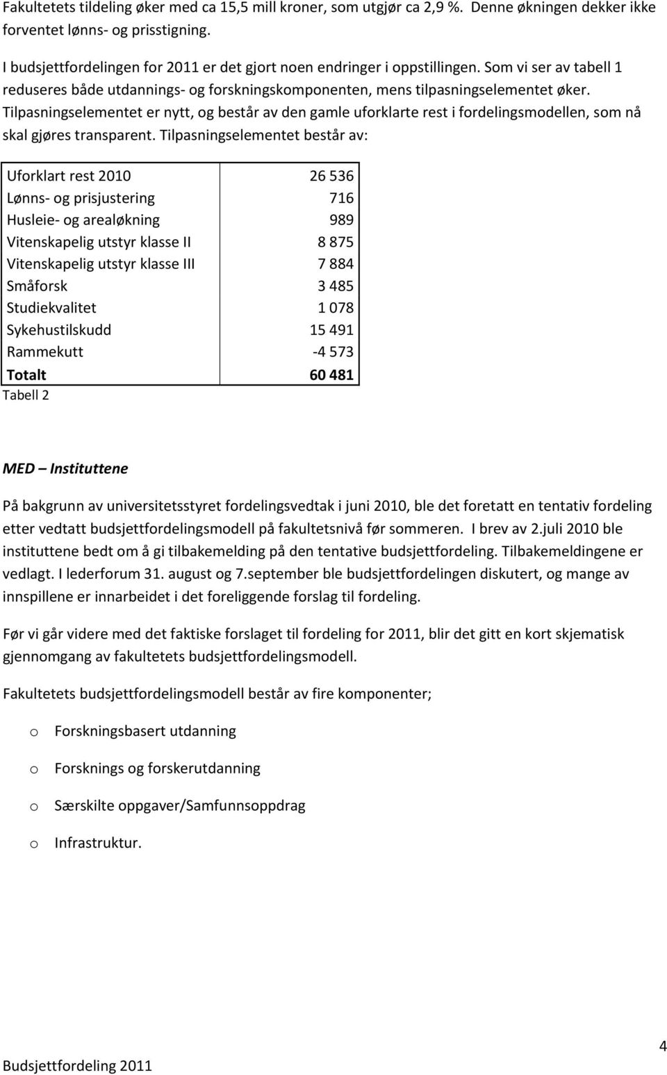 Tilpasningselementet er nytt, og består av den gamle uforklarte rest i fordelingsmodellen, som nå skal gjøres transparent.