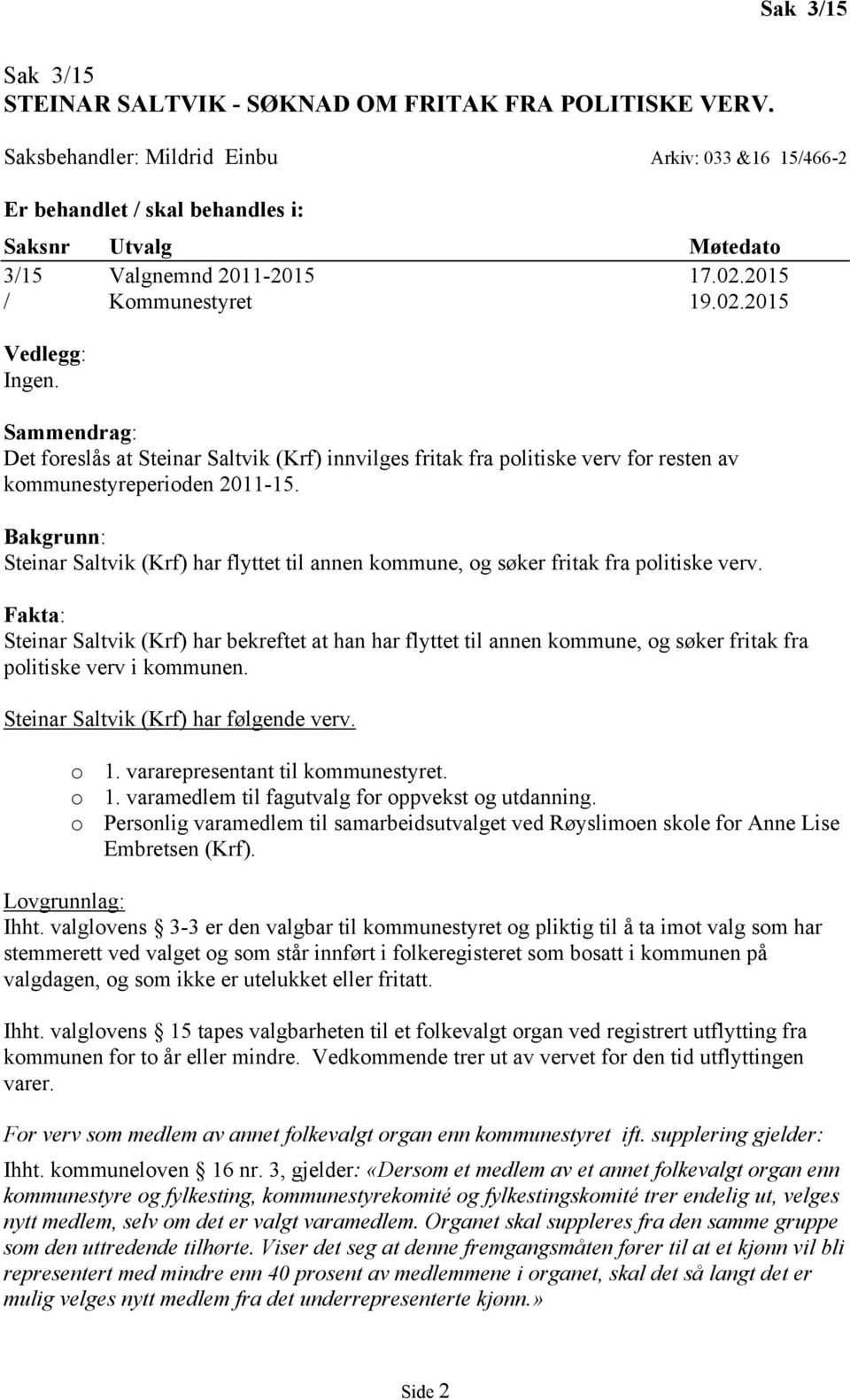 Sammendrag: Det foreslås at Steinar Saltvik (Krf) innvilges fritak fra politiske verv for resten av kommunestyreperioden 2011-15.