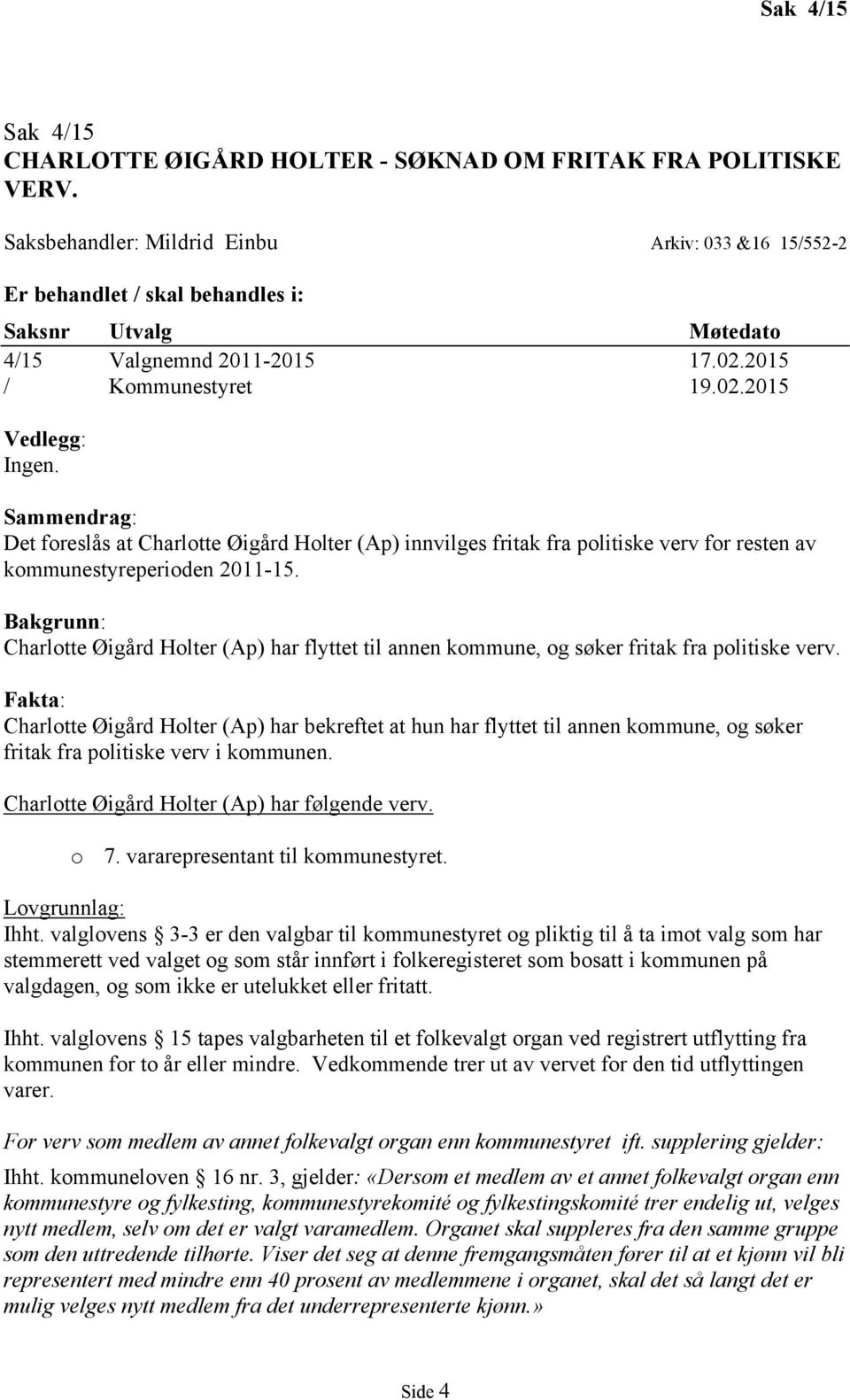 Sammendrag: Det foreslås at Charlotte Øigård Holter (Ap) innvilges fritak fra politiske verv for resten av kommunestyreperioden 2011-15.