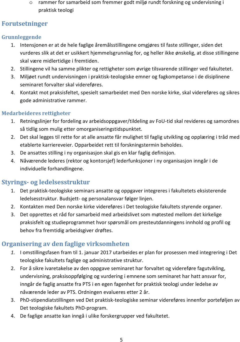 være midlertidige i fremtiden. 2. Stillingene vil ha samme plikter og rettigheter som øvrige tilsvarende stillinger ved fakultetet. 3.