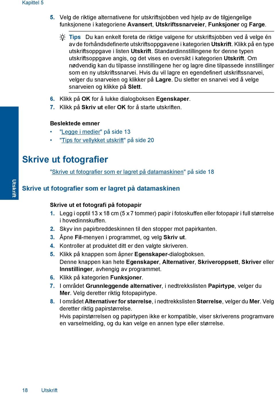 Standardinnstillingene for denne typen utskriftsoppgave angis, og det vises en oversikt i kategorien Utskrift.