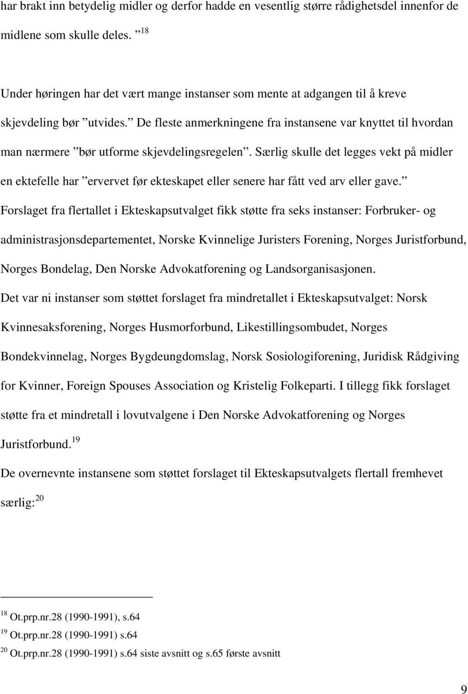 De fleste anmerkningene fra instansene var knyttet til hvordan man nærmere bør utforme skjevdelingsregelen.