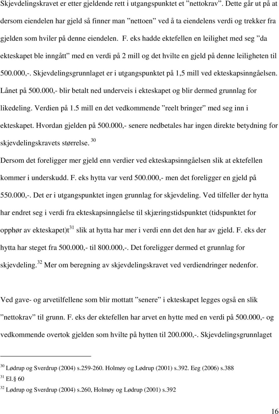 eks hadde ektefellen en leilighet med seg da ekteskapet ble inngått med en verdi på 2 mill og det hvilte en gjeld på denne leiligheten til 500.000,-.