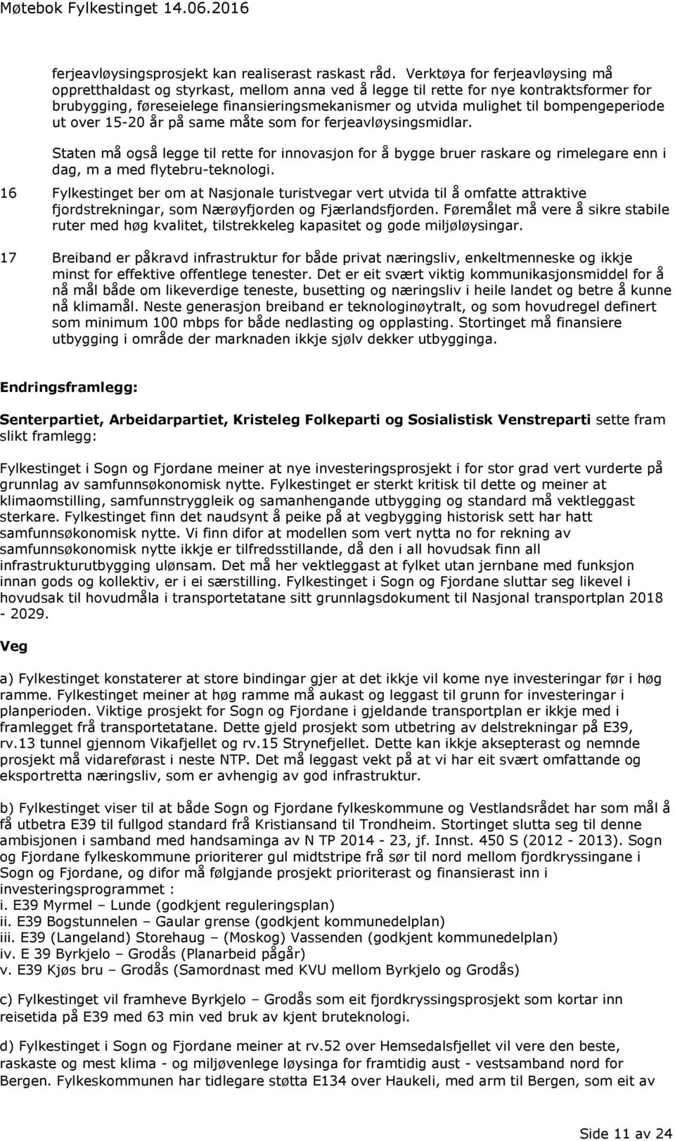 bompengeperiode ut over 15-20 år på same måte som for ferjeavløysingsmidlar.