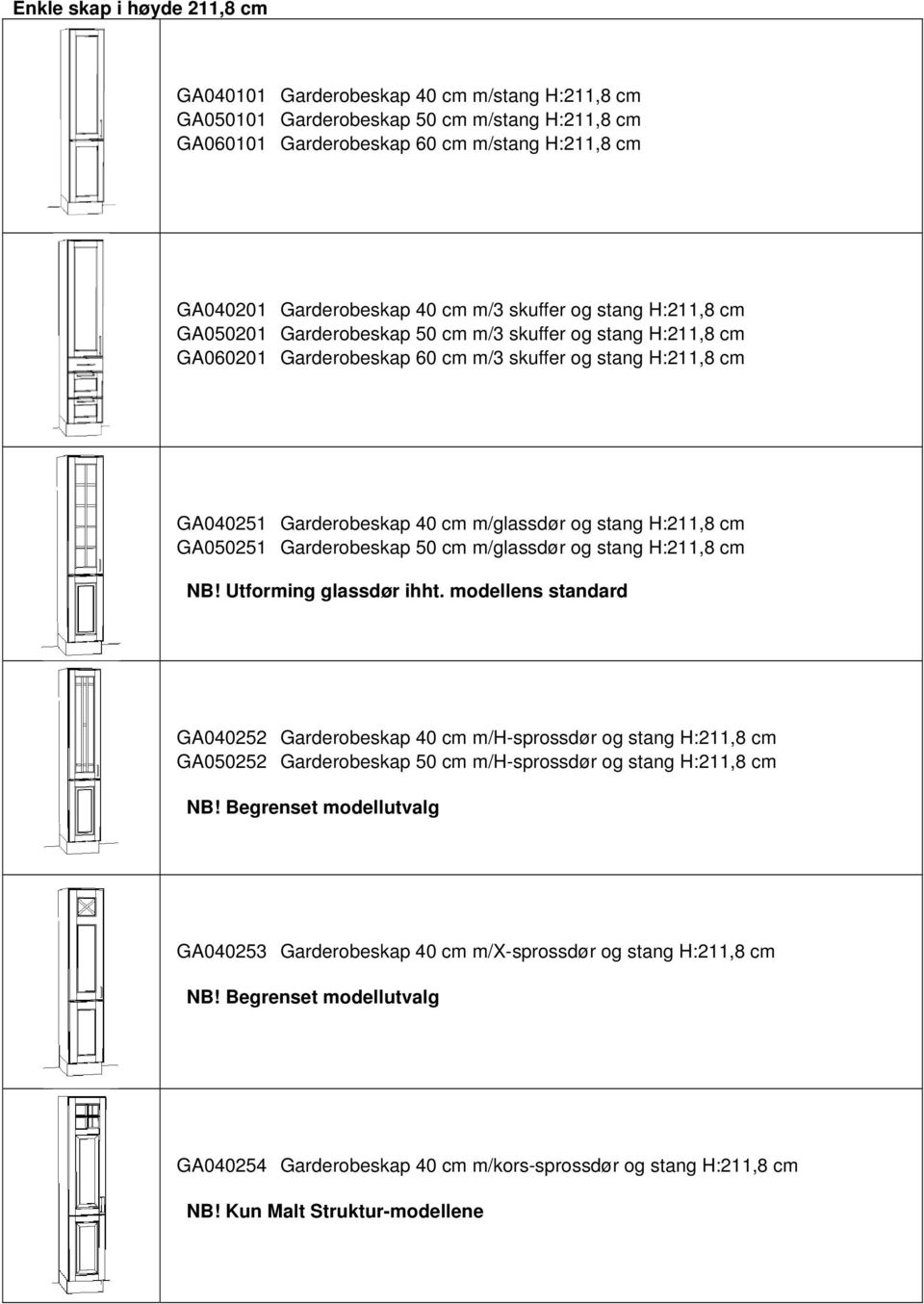 Garderobeskap 40 cm m/glassdør og stang H:211,8 cm GA050251 Garderobeskap 50 cm m/glassdør og stang H:211,8 cm GA040252 Garderobeskap 40 cm m/h-sprossdør og stang H:211,8 cm GA050252