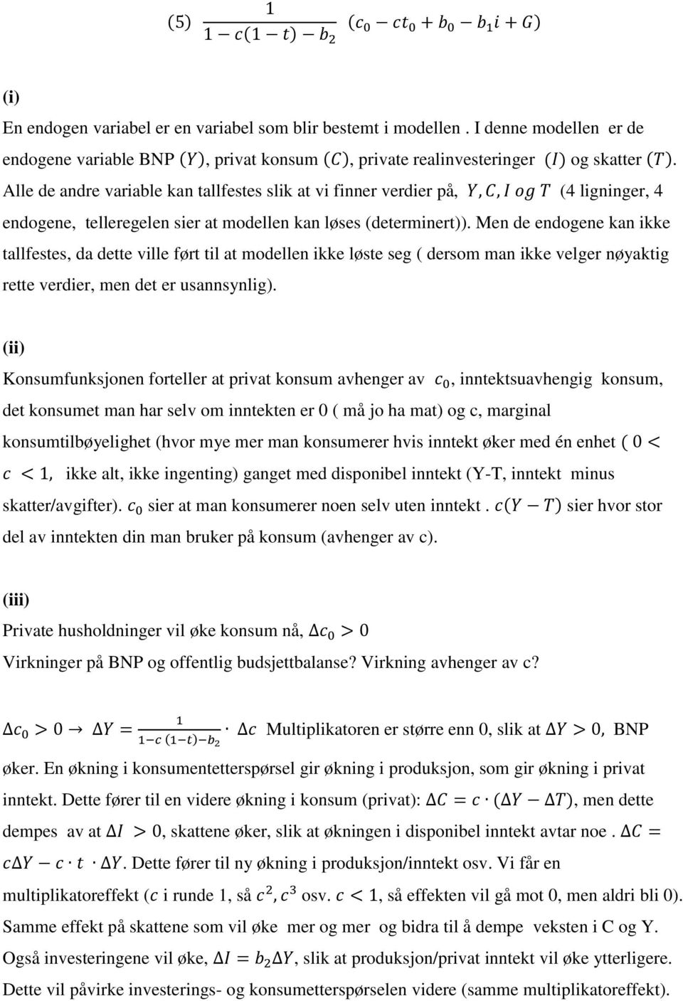 Men de endogene kan ikke tallfestes, da dette ville ført til at modellen ikke løste seg ( dersom man ikke velger nøyaktig rette verdier, men det er usannsynlig).