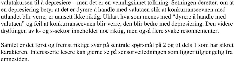 Uklart hva som menes med dyrere å handle med valutaen og feil at konkurranseevnen blir verre, den blir bedre med depresiering.