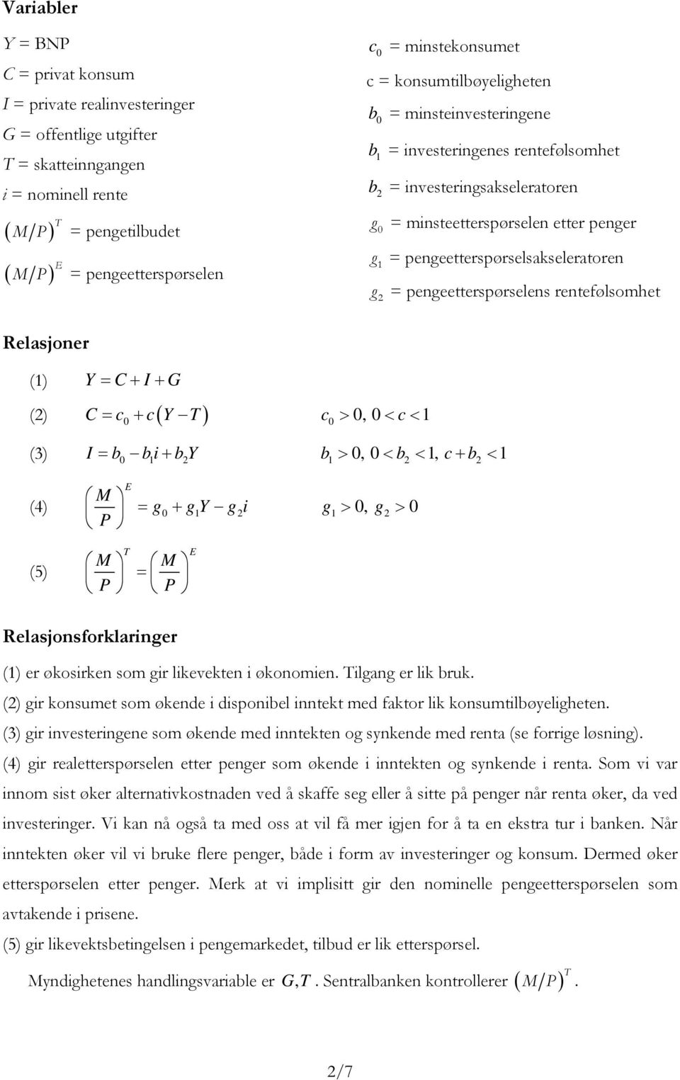 ( C c c( = + c >, < c< (3 I = + >, < <, c+ < (4 = + >, > (5 = Relasjonsforklarner ( er økosrken som r lkevekten økonomen. lan er lk ruk.