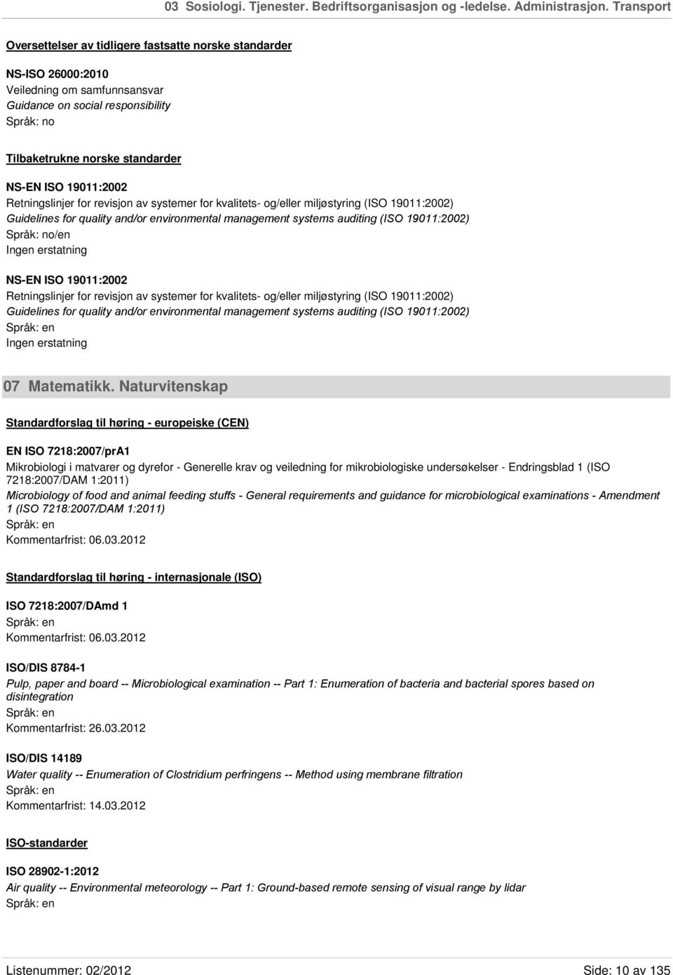 19011:2002 Retningslinjer for revisjon av systemer for kvalitets- og/eller miljøstyring (ISO 19011:2002) Guidelines for quality and/or environmental management systems auditing (ISO 19011:2002)