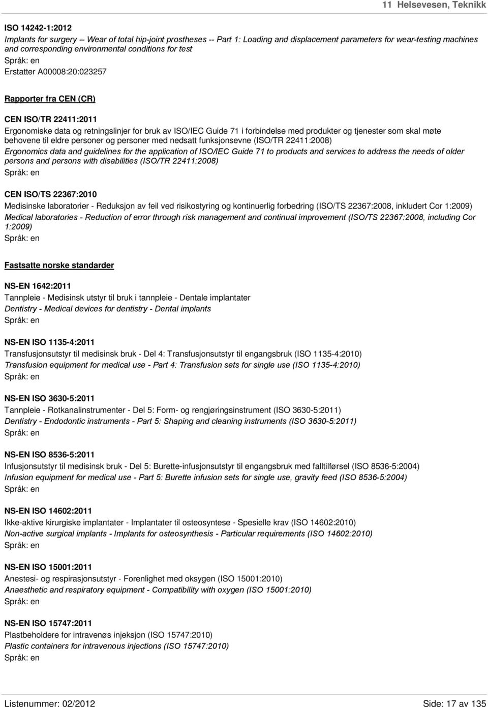 og tjenester som skal møte behovene til eldre personer og personer med nedsatt funksjonsevne (ISO/TR 22411:2008) Ergonomics data and guidelines for the application of ISO/IEC Guide 71 to products and