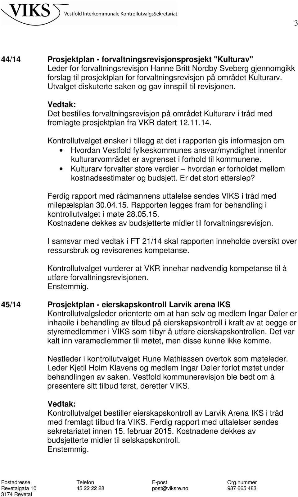 Kontrollutvalget ønsker i tillegg at det i rapporten gis informasjon om Hvordan Vestfold fylkeskommunes ansvar/myndighet innenfor kulturarvområdet er avgrenset i forhold til kommunene.