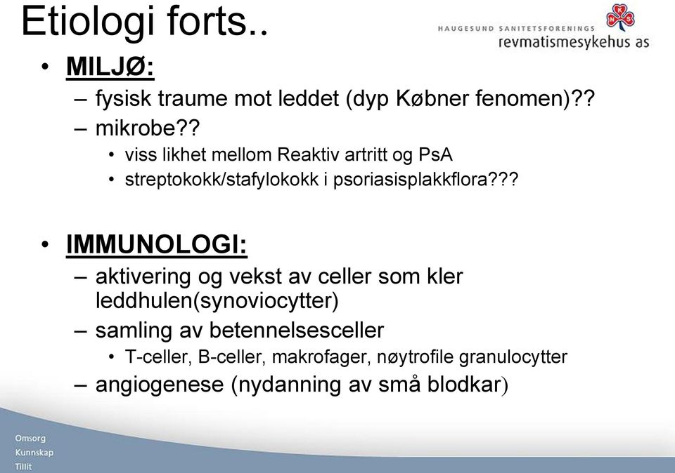 ?? IMMUNOLOGI: aktivering og vekst av celler som kler leddhulen(synoviocytter) samling av