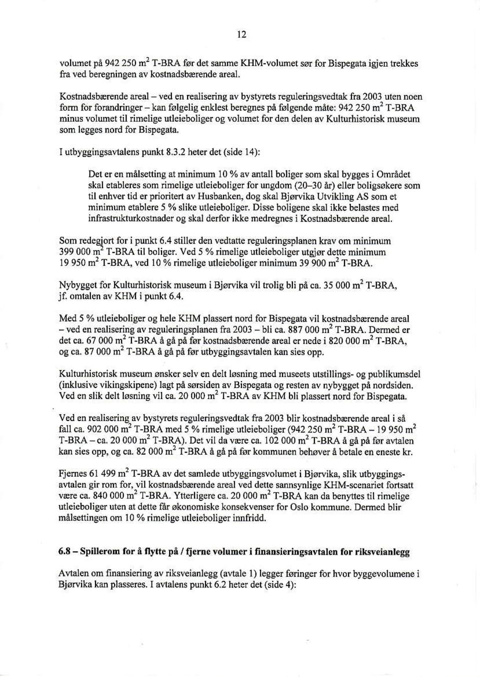 hes1 beregnes pa følg nde nåte: 942250 m't-bra ninn volmd d libelig utleieboligd og voluet fd den delø av Kultuihistolisk nuem sof legees no.d for Bh!.gata. I utbycgingeialens purlit 8.