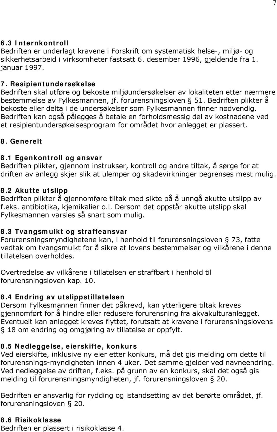 Bedriften plikter å bekoste eller delta i de undersøkelser som Fylkesmannen finner nødvendig.