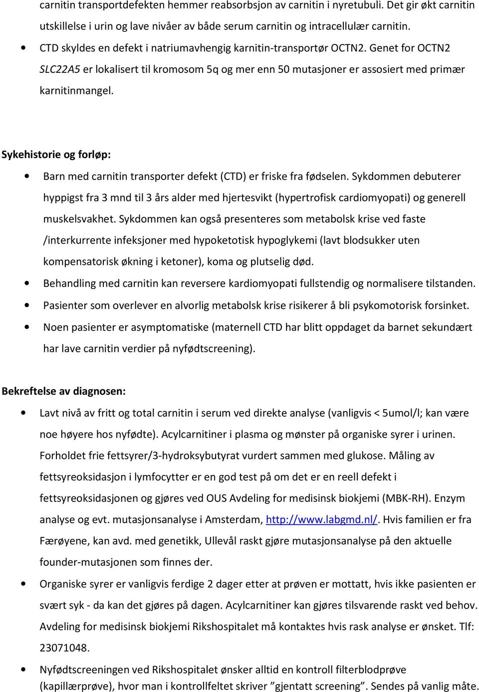 Sykehistorie og forløp: Barn med carnitin transporter defekt (CTD) er friske fra fødselen.