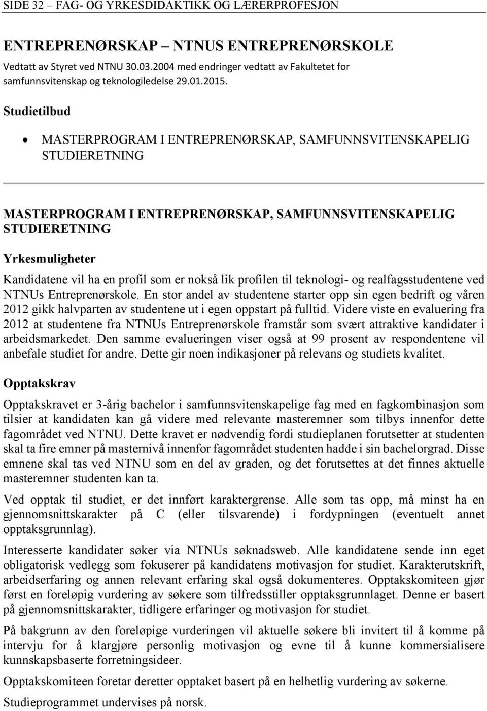 Studietilbud MASTERPROGRAM I ENTREPRENØRSKAP, SAMFUNNSVITENSKAPELIG STUDIERETNING MASTERPROGRAM I ENTREPRENØRSKAP, SAMFUNNSVITENSKAPELIG STUDIERETNING Yrkesmuligheter Kandidatene vil ha en profil som