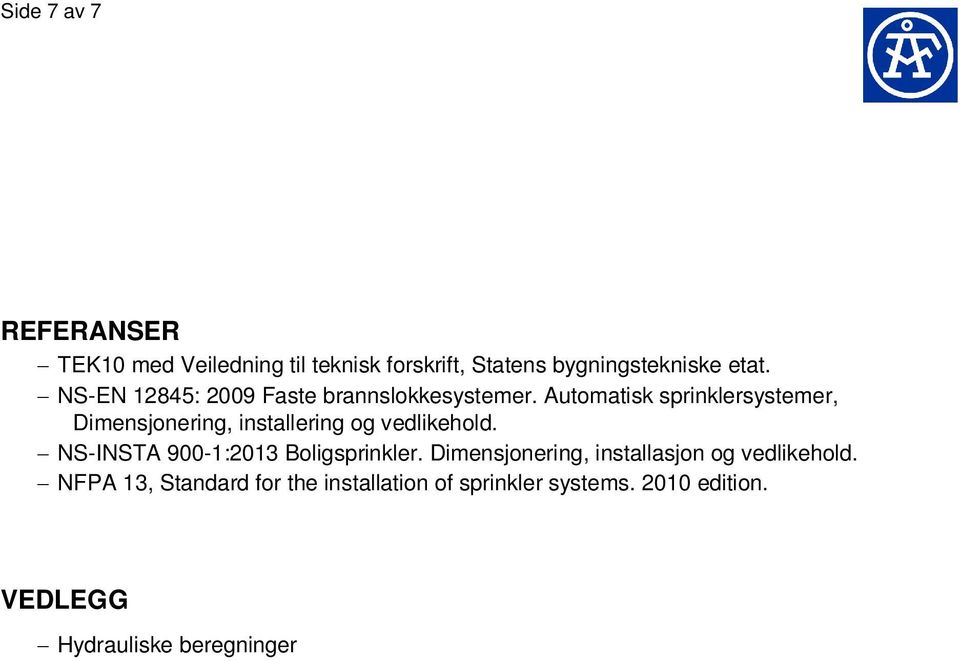 Automatisk sprinklersystemer, Dimensjonering, installering og vedlikehold.