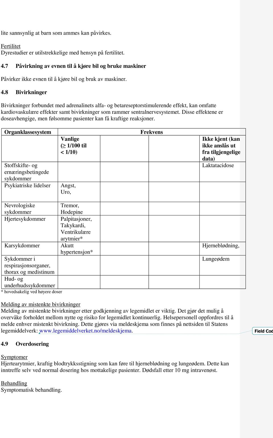 8 Bivirkninger Bivirkninger forbundet med adrenalinets alfa- og betareseptorstimulerende effekt, kan omfatte kardiovaskulære effekter samt bivirkninger som rammer sentralnervesystemet.