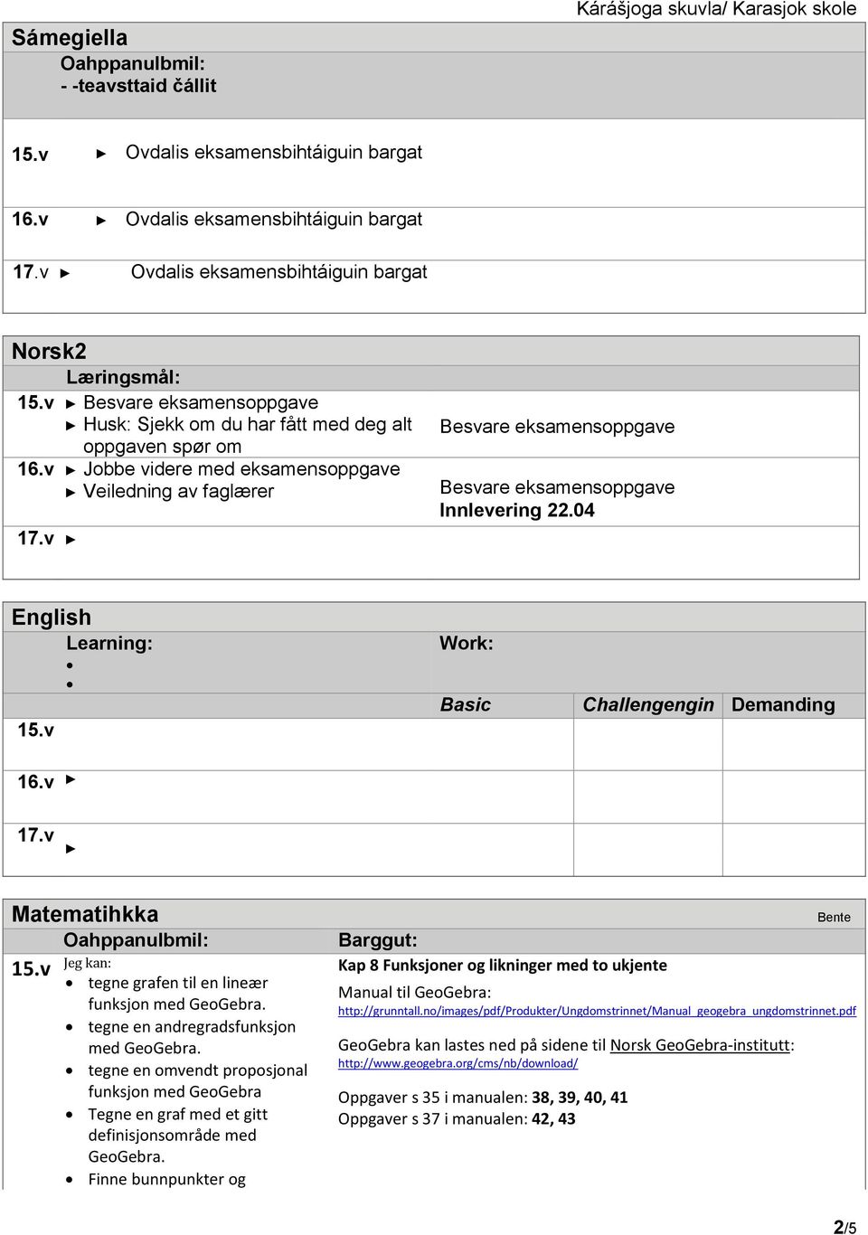 v Besvare eksamensoppgave Besvare eksamensoppgave Innlevering 22.04 English Learning: Work: Basic Challengengin Demanding 16.v 17.