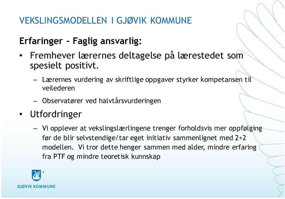 Utfordringer Vi opplever at vekslingslærlingene trenger forholdsvis mer oppfølging før de blir selvstendige/tar