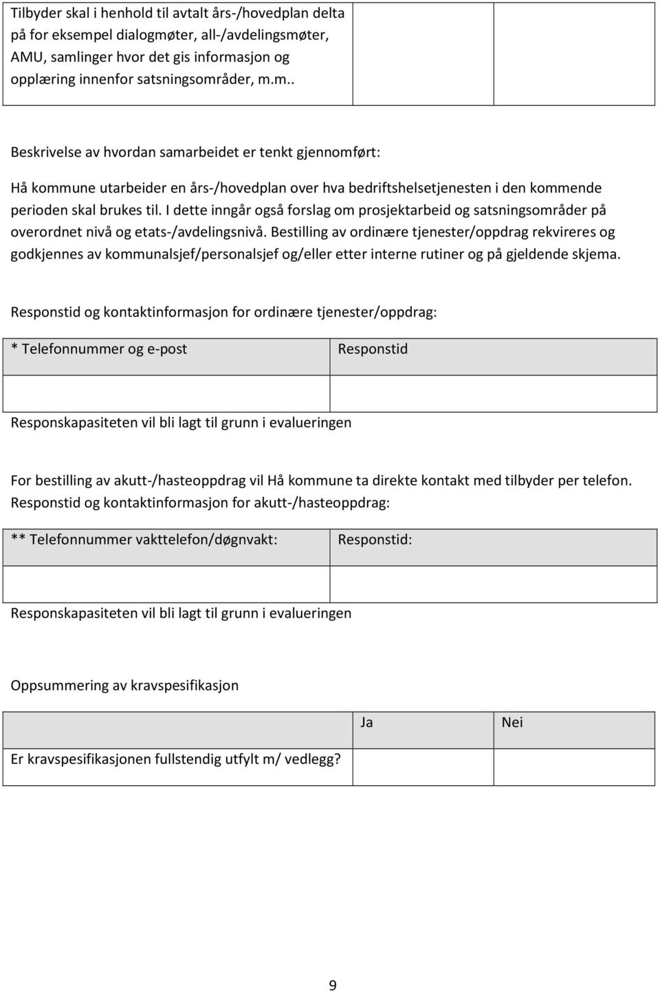 I dette inngår også forslag om prosjektarbeid og satsningsområder på overordnet nivå og etats-/avdelingsnivå.