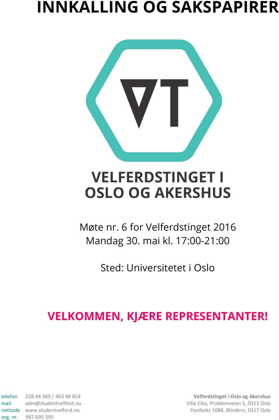 telefon 228 44 389 / 463 48 854 Velferdstinget i Oslo og Akershus mail adm@studentvelferd.